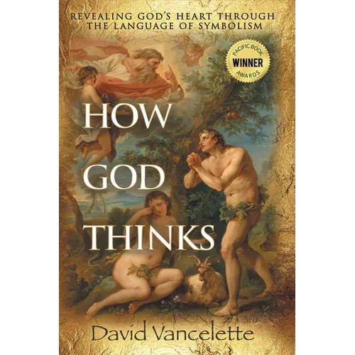 How God Thinks: Revealing God's Heart Through the Language of Symbolism