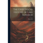 The Geological History of Lake Superior
