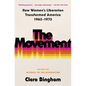 The Movement: How Women's Liberation Transformed America 1963-1973