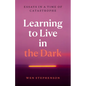 Learning to Live in the Dark: Essays in a Time of Catastrophe