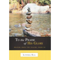 To the Praise of His Glory: Prayers from the Psalms, Book III
