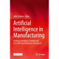 Artificial Intelligence in Manufacturing: Enabling Intelligent, Flexible and Cost-Effective Production Through AI