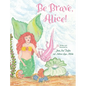 Be Brave, Alice!
