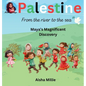 Palestine: From the river to the sea Maya's Magnificent Discovery