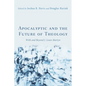 Apocalyptic and the Future of Theology: With and Beyond J. Louis Martyn