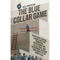 The Blue Collar Game: Taking back control, Leaning into that promotion, overcoming that Sh!@y boss, and overcoming everyday challenges in the work pla