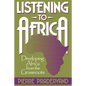 Listening to Africa: Developing Africa from the Grassroots