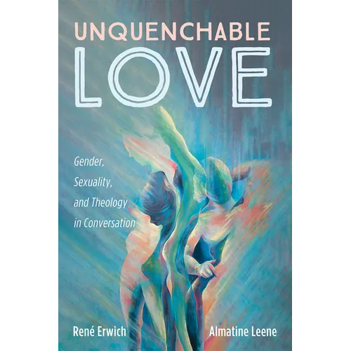 Unquenchable Love: Gender, Sexuality, and Theology in Conversation