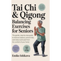 Tai Chi & Qigong - Balancing Exercises for Seniors: The Gentle, Step-by-Step Guide to Improve Balance, Prevent Falls, and Reduce Joint Pain from the C
