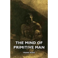 The Mind of Primitive Man