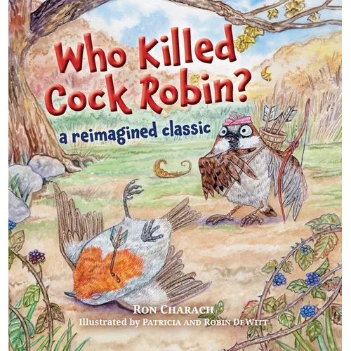 Who Killed Cock Robin?: A Reimagined Classic