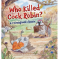 Who Killed Cock Robin?: A Reimagined Classic