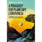 A Pedagogy for Planetary Convivência: A Freirean Perspective to Think Pedagogy Otherwise