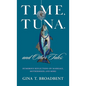 Time, Tuna, and Other Tales: Humorous Reflections on Marriage, Motherhood, and More