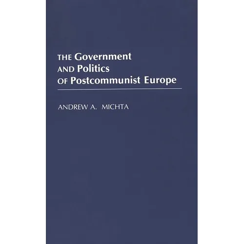 The Government and Politics of Postcommunist Europe