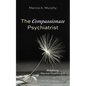 The Compassionate Psychiatrist: Redefining Mental Healthcare