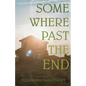 Somewhere Past The End