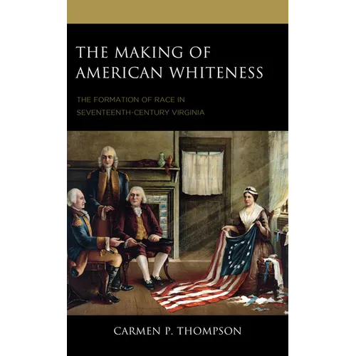 The Making of American Whiteness: The Formation of Race in Seventeenth-Century Virginia