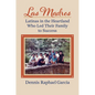 Las Madres: Latinas in the Heartland Who Led Their Family to Success
