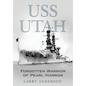 USS Utah: Forgotten Warrior of Pearl Harbor