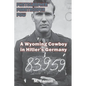 Photographer, Paratrooper, POW: A Wyoming Cowboy in Hitler's Germany