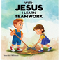 With Jesus I Learn Teamwork: A kid's Bible story about working together and helping others, featuring a Christian lesson on teamwork and kindness for