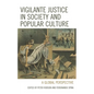 Vigilante Justice in Society and Popular Culture: A Global Perspective