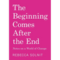 The Beginning Comes After the End: Notes on a World of Change