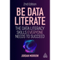 Be Data Literate: The Data Literacy Skills Everyone Needs to Succeed