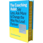 The Coaching Habit: Say Less, Ask More & Change the Way You Lead Forever (10th Anniversary Illustrated Edition)