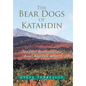 The Bear Dogs of Katahdin: And Other Recollections of a Baxter State Park Ranger
