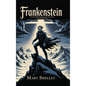 Frankenstein: The Original 1818 Unabridged and Complete Edition (A Mary Shelley Classics)