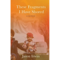 These Fragments I Have Shored: A Memoir