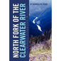 North Fork of the Clearwater River: The Almost Forgotten History