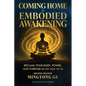 Coming Home to Embodied Awakening: Reclaim Your Body, Power, and Purpose in an Age of AI