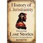 History of Christianity: Discovering Lost Stories from the Christian World