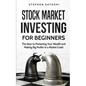 Stock Market Investing for Beginners: The Keys to Protecting Your Wealth and Making Big Profits In a Market Crash