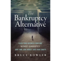 The Bankruptcy Alternative: Close Your Business Your Way, Without Bankruptcy. Save Time, Save Money, Save Your Sanity!