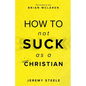 How to Not Suck as a Christian
