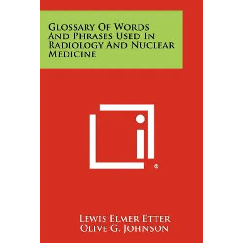 Glossary Of Words And Phrases Used In Radiology And Nuclear Medicine