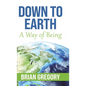 Down to Earth: A Way of Being