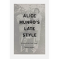 Alice Munro's Late Style: 'Writing is the Final Thing'