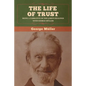 The Life of Trust: Being a Narrative of the Lord's Dealings with George Müller