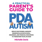 A Practical Parent's Guide to PDA and Autism: Reduce Meltdowns, Navigate Diagnosis & Access School, Insurance and Financial Resources to Transform You