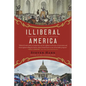 Illiberal America: A History