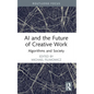 AI and the Future of Creative Work: Algorithms and Society