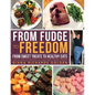 From Fudge to Freedom: From Sweet Treats to Healthy Eats