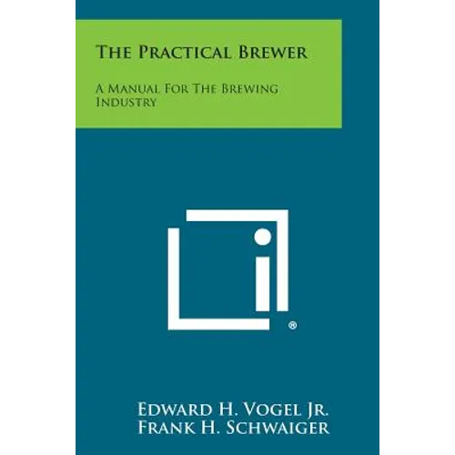 The Practical Brewer: A Manual for the Brewing Industry