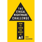 The Ethical Nightmare Challenge: How to Avoid the Worst of AI