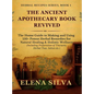 The Ancient Apothecary Book Revived: The Home Guide to Making and Using 150+ Potent Herbal Remedies for Natural Healing and Holistic Wellness (Includi